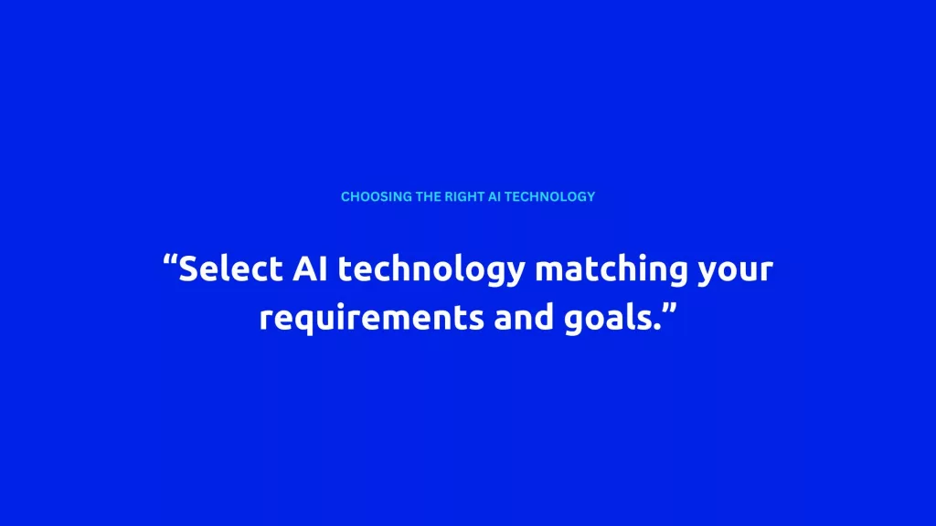 A blue background with the text "CHOOSING THE RIGHT AI TECHNOLOGY" in smaller font at the top, and a larger quote below saying "Select AI technology matching your requirements and goals." The image highlights the importance of choosing appropriate AI technology to automate processes with AI.