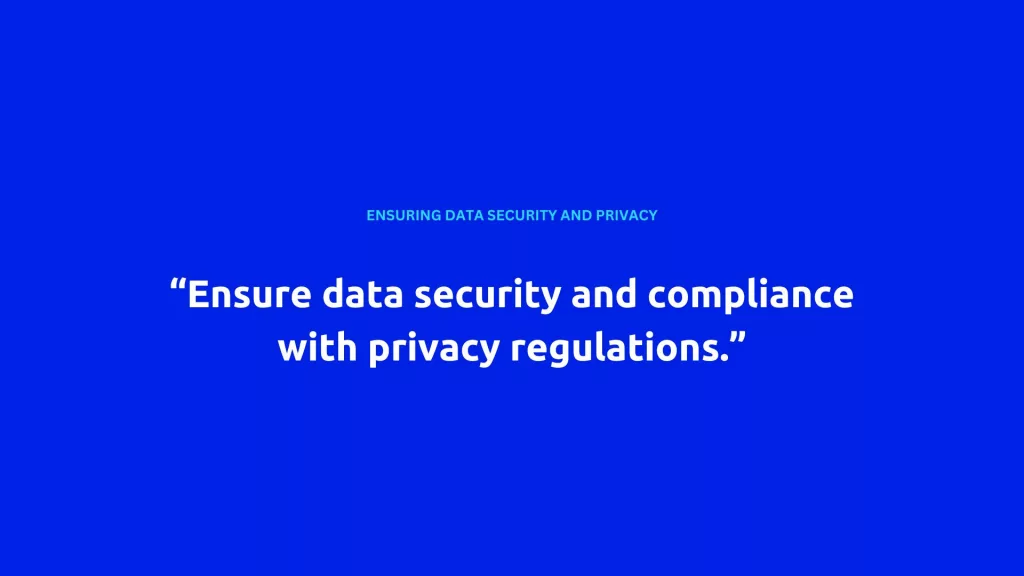 A blue background with the text "ENSURING DATA SECURITY AND PRIVACY" in smaller font at the top, and a larger quote below saying "Ensure data security and compliance with privacy regulations." The image emphasizes the importance of data security and privacy to automate processes with AI.