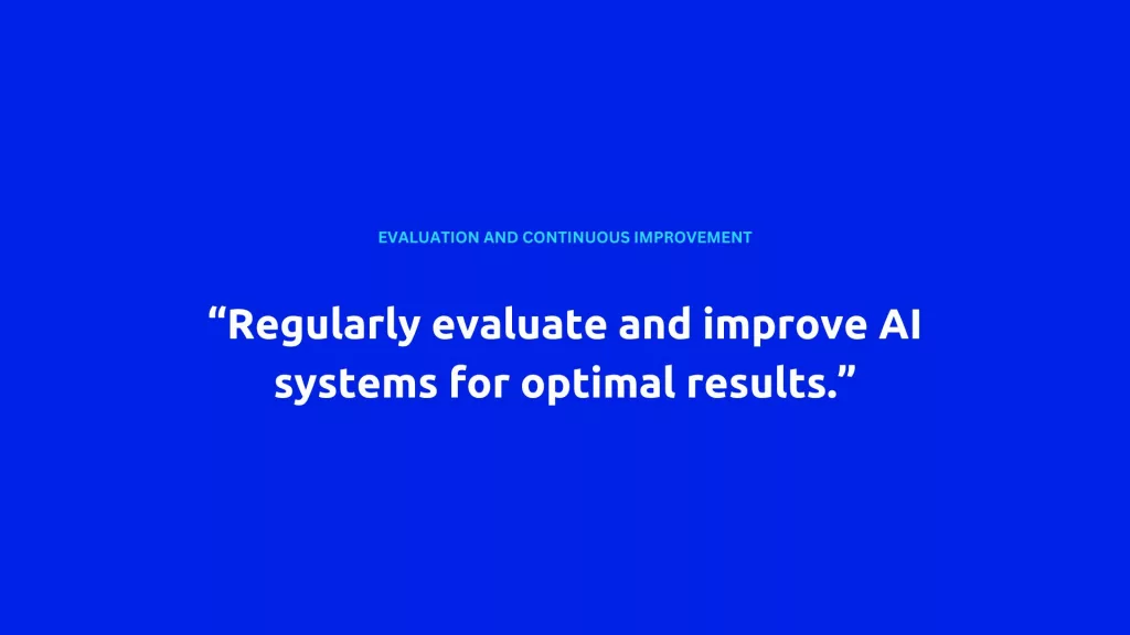 A blue background with the text "EVALUATION AND CONTINUOUS IMPROVEMENT" in smaller font at the top, and a larger quote below saying "Regularly evaluate and improve AI systems for optimal results." The image emphasizes the importance of continuous evaluation to automate processes with AI.